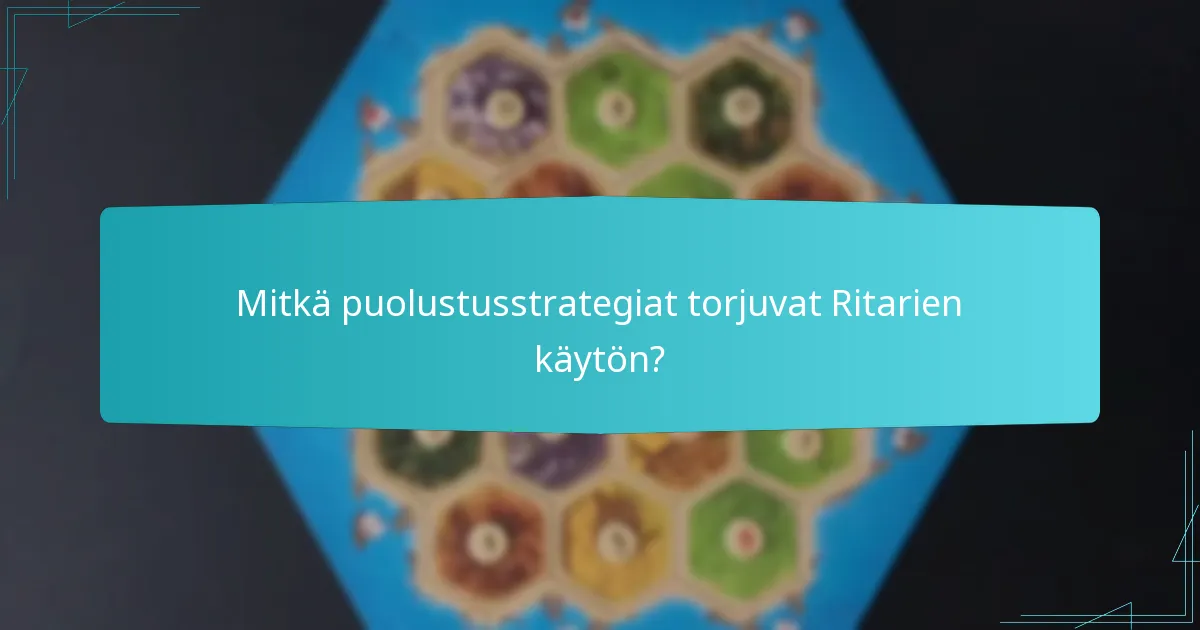 Mitkä puolustusstrategiat torjuvat Ritarien käytön?