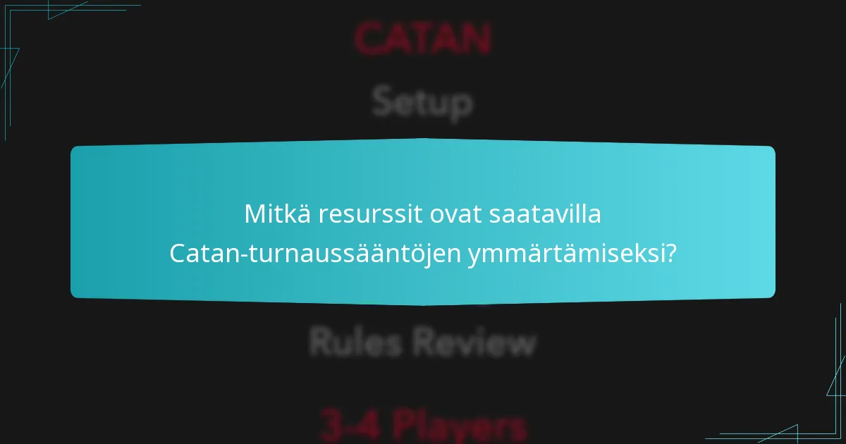 Mitkä resurssit ovat saatavilla Catan-turnaussääntöjen ymmärtämiseksi?