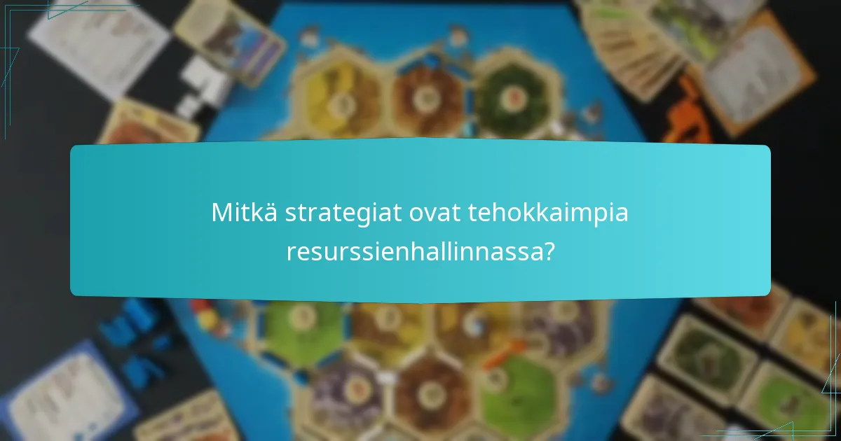 Mitkä strategiat ovat tehokkaimpia resurssienhallinnassa?