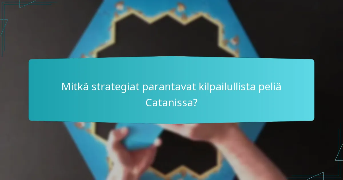 Mitkä strategiat parantavat kilpailullista peliä Catanissa?