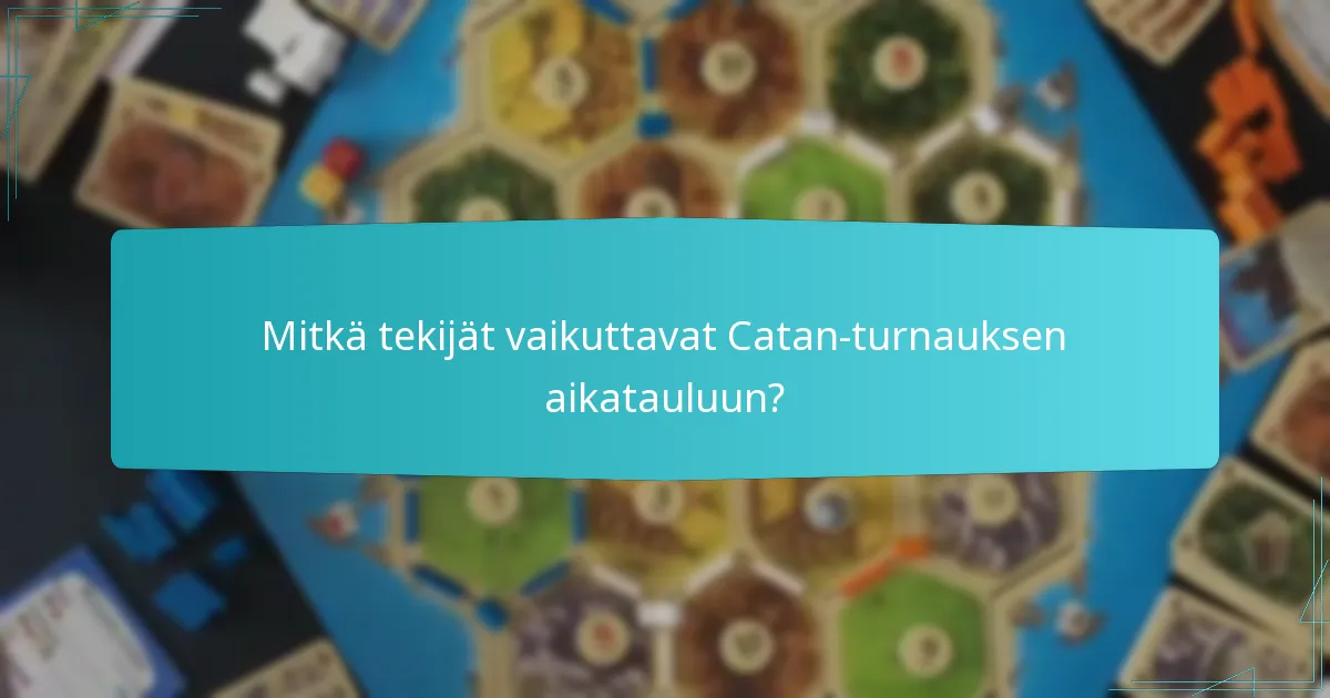 Mitkä tekijät vaikuttavat Catan-turnauksen aikatauluun?