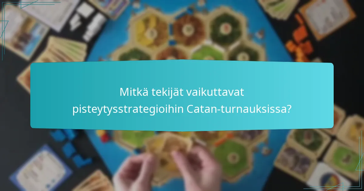 Mitkä tekijät vaikuttavat pisteytysstrategioihin Catan-turnauksissa?