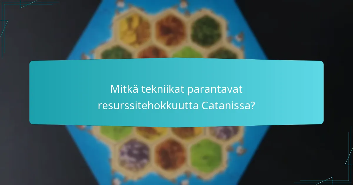 Mitkä tekniikat parantavat resurssitehokkuutta Catanissa?