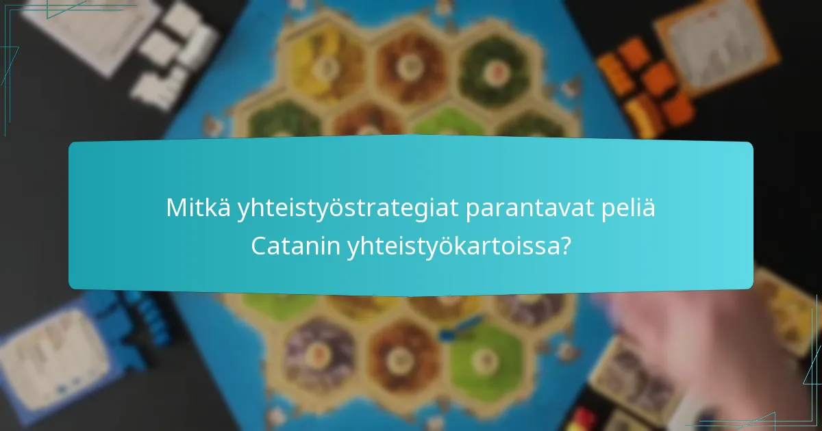 Mitkä yhteistyöstrategiat parantavat peliä Catanin yhteistyökartoissa?